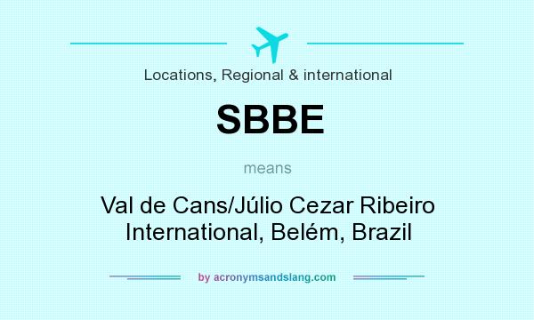 What does SBBE mean? It stands for Val de Cans/Júlio Cezar Ribeiro International, Belém, Brazil