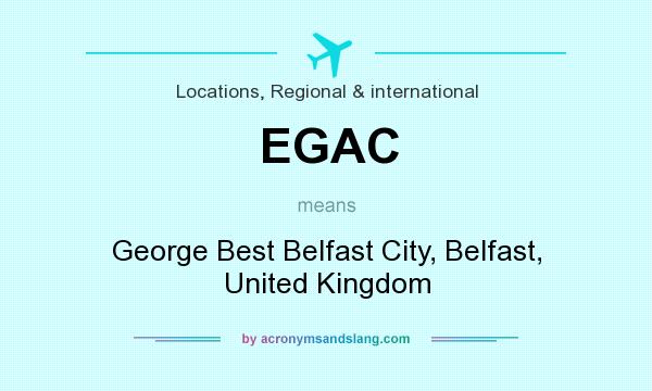 What does EGAC mean? It stands for George Best Belfast City, Belfast, United Kingdom