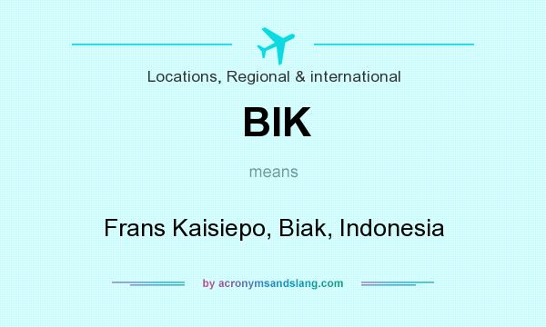 What does BIK mean? It stands for Frans Kaisiepo, Biak, Indonesia