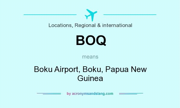What does BOQ mean? It stands for Boku Airport, Boku, Papua New Guinea