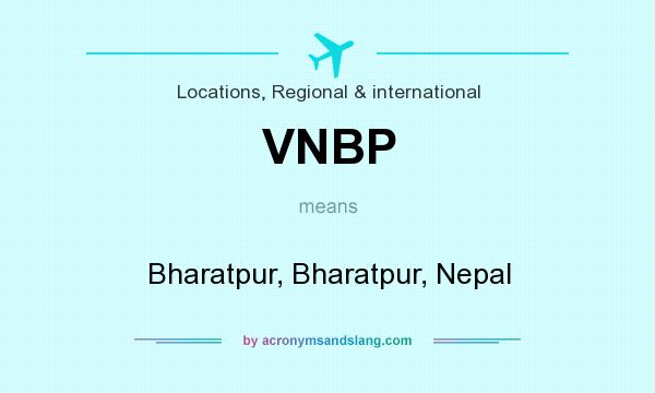 What does VNBP mean? It stands for Bharatpur, Bharatpur, Nepal