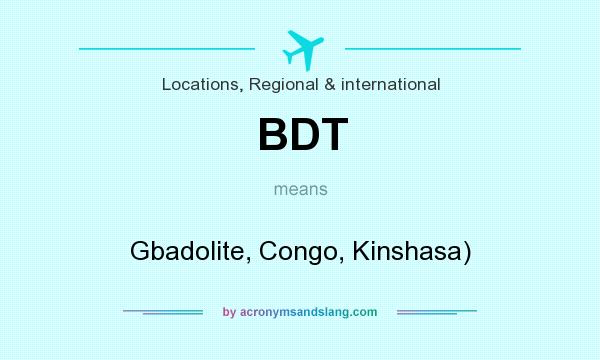 What does BDT mean? It stands for Gbadolite, Congo, Kinshasa)