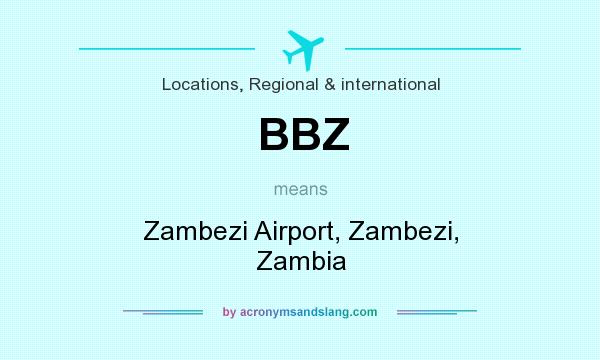What does BBZ mean? It stands for Zambezi Airport, Zambezi, Zambia