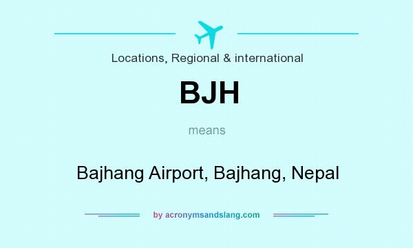 What does BJH mean? It stands for Bajhang Airport, Bajhang, Nepal