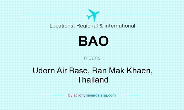 What does BAO mean? It stands for Udorn Air Base, Ban Mak Khaen, Thailand