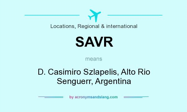 What does SAVR mean? It stands for D. Casimiro Szlapelis, Alto Rio Senguerr, Argentina