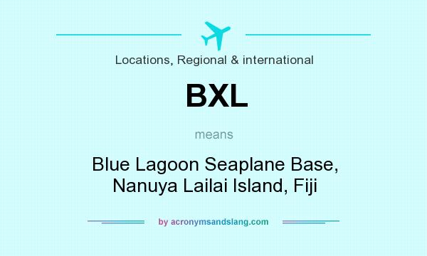 What does BXL mean? It stands for Blue Lagoon Seaplane Base, Nanuya Lailai Island, Fiji