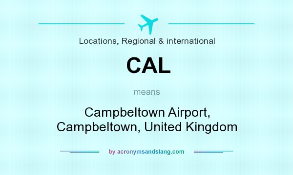 What does CAL mean? It stands for Campbeltown Airport, Campbeltown, United Kingdom
