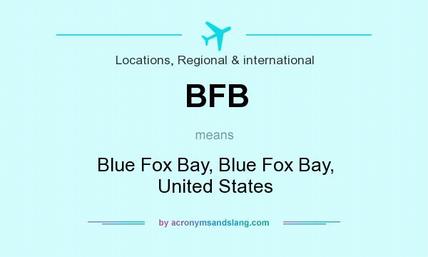 What does BFB mean? It stands for Blue Fox Bay, Blue Fox Bay, United States