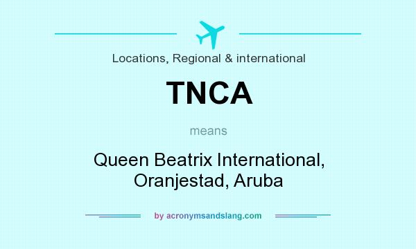 What does TNCA mean? It stands for Queen Beatrix International, Oranjestad, Aruba