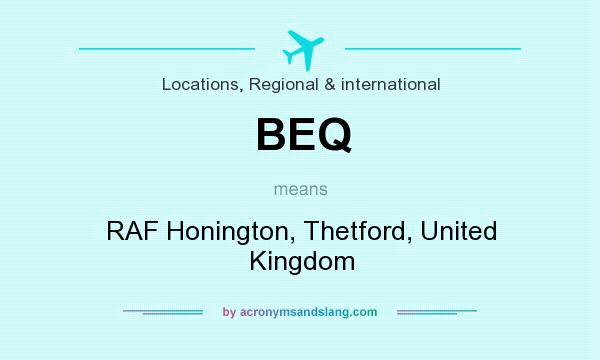 What does BEQ mean? It stands for RAF Honington, Thetford, United Kingdom