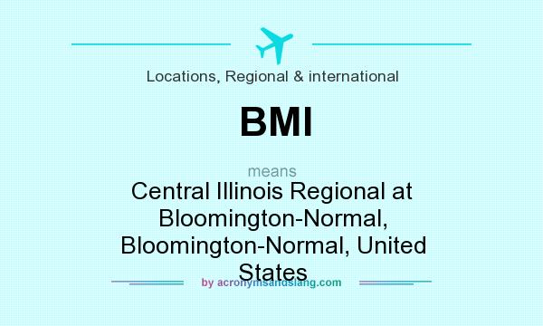 What does BMI mean? It stands for Central Illinois Regional at Bloomington-Normal, Bloomington-Normal, United States