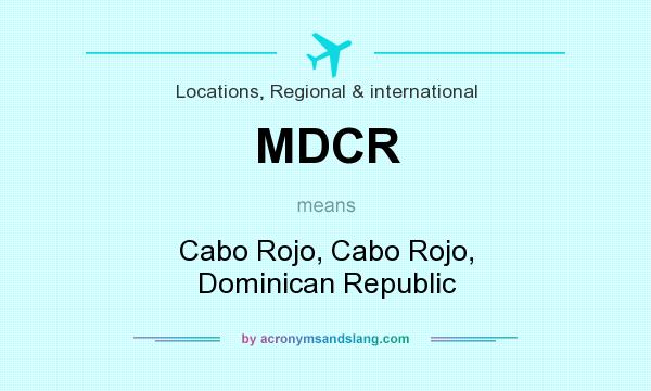 What does MDCR mean? It stands for Cabo Rojo, Cabo Rojo, Dominican Republic