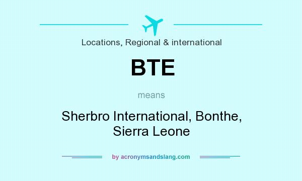 What does BTE mean? It stands for Sherbro International, Bonthe, Sierra Leone