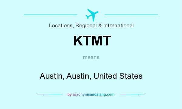 What does KTMT mean? It stands for Austin, Austin, United States