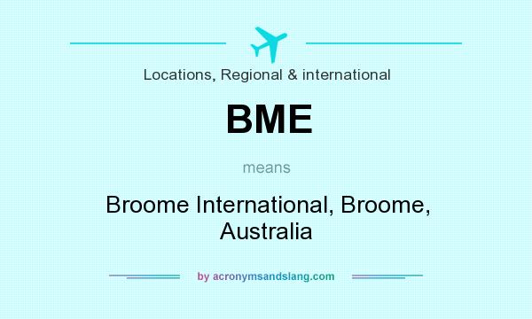 What does BME mean? It stands for Broome International, Broome, Australia