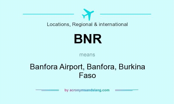 What does BNR mean? It stands for Banfora Airport, Banfora, Burkina Faso