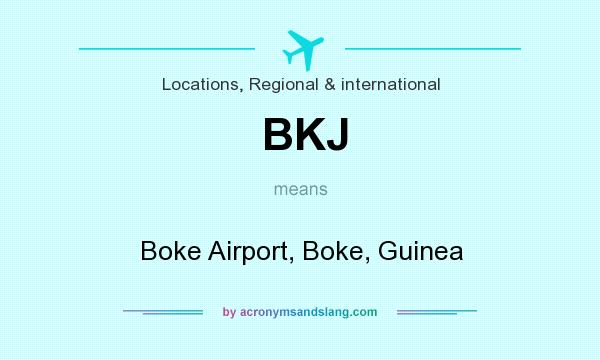 What does BKJ mean? It stands for Boke Airport, Boke, Guinea