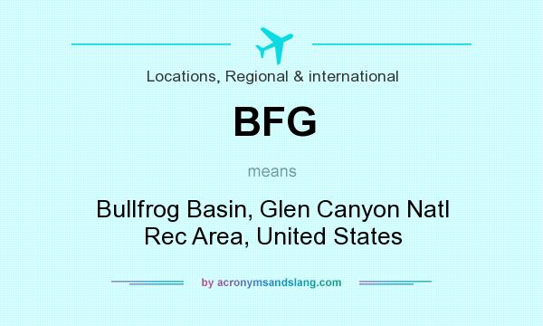 What does BFG mean? It stands for Bullfrog Basin, Glen Canyon Natl Rec Area, United States