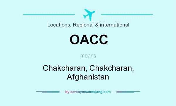 What does OACC mean? It stands for Chakcharan, Chakcharan, Afghanistan