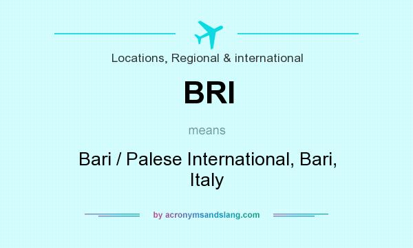 What does BRI mean? It stands for Bari / Palese International, Bari, Italy