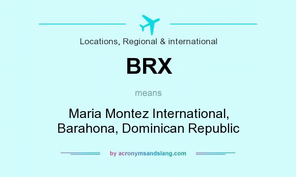 What does BRX mean? It stands for Maria Montez International, Barahona, Dominican Republic