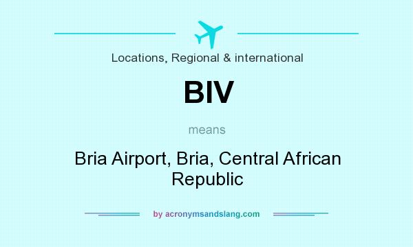What does BIV mean? It stands for Bria Airport, Bria, Central African Republic