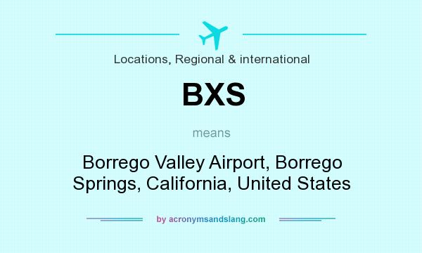 What does BXS mean? It stands for Borrego Valley Airport, Borrego Springs, California, United States