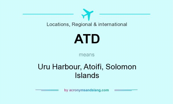What does ATD mean? It stands for Uru Harbour, Atoifi, Solomon Islands