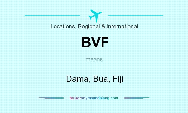 What does BVF mean? It stands for Dama, Bua, Fiji