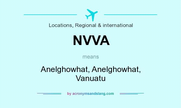 What does NVVA mean? It stands for Anelghowhat, Anelghowhat, Vanuatu