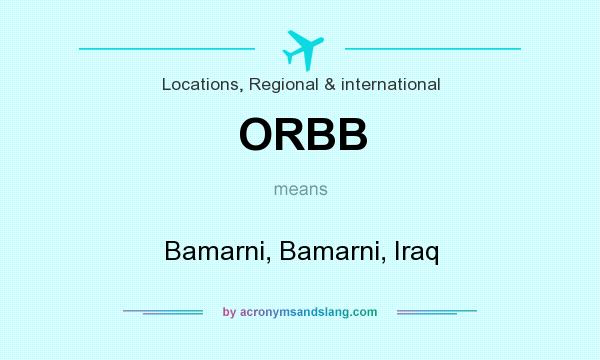 What does ORBB mean? It stands for Bamarni, Bamarni, Iraq