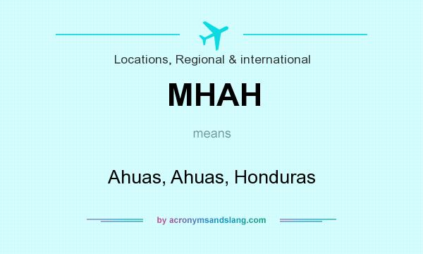 What does MHAH mean? It stands for Ahuas, Ahuas, Honduras