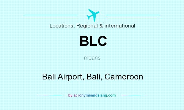 What does BLC mean? It stands for Bali Airport, Bali, Cameroon