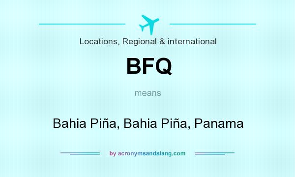What does BFQ mean? It stands for Bahia Piña, Bahia Piña, Panama