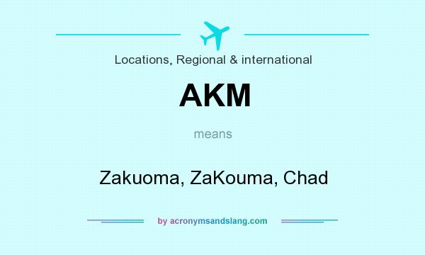 What does AKM mean? It stands for Zakuoma, ZaKouma, Chad