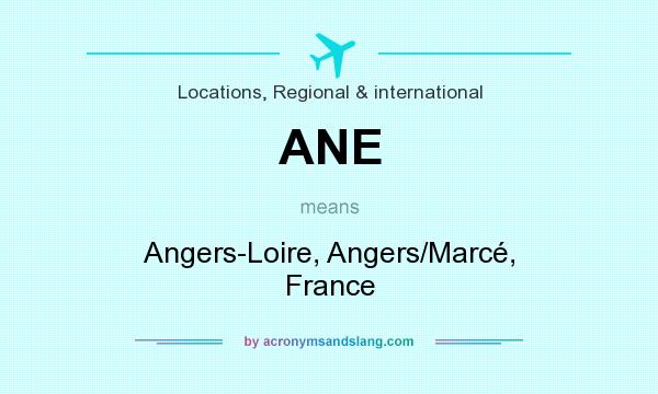 What does ANE mean? It stands for Angers-Loire, Angers/Marcé, France