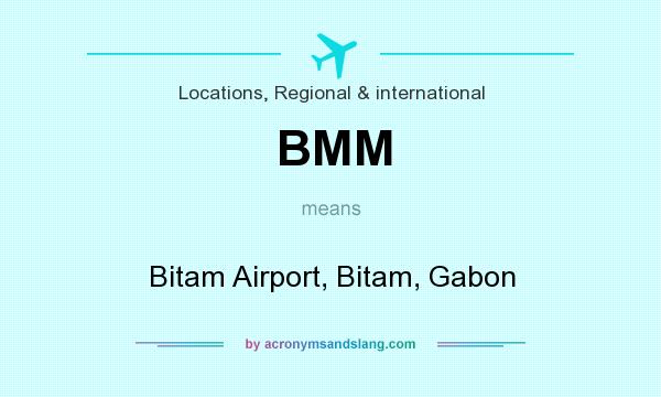 What does BMM mean? It stands for Bitam Airport, Bitam, Gabon