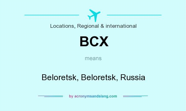 What does BCX mean? It stands for Beloretsk, Beloretsk, Russia