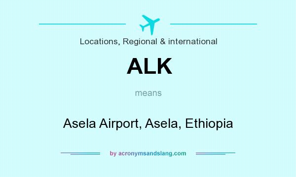What does ALK mean? It stands for Asela Airport, Asela, Ethiopia