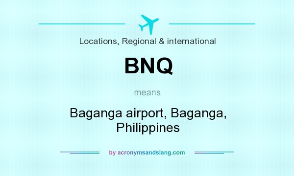 What does BNQ mean? It stands for Baganga airport, Baganga, Philippines