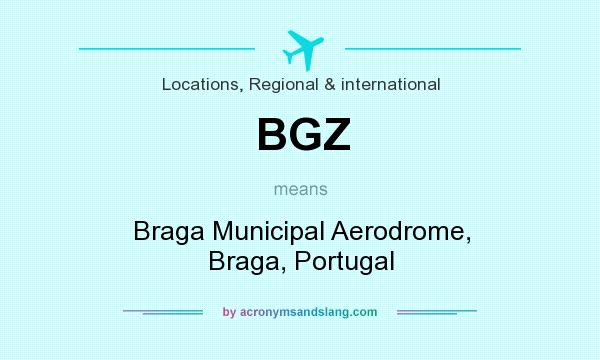 What does BGZ mean? It stands for Braga Municipal Aerodrome, Braga, Portugal