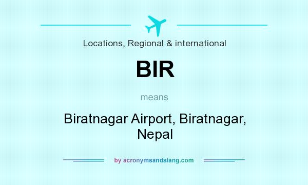 What does BIR mean? It stands for Biratnagar Airport, Biratnagar, Nepal