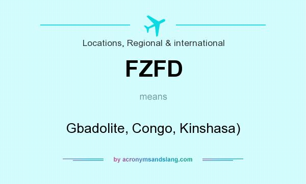 What does FZFD mean? It stands for Gbadolite, Congo, Kinshasa)