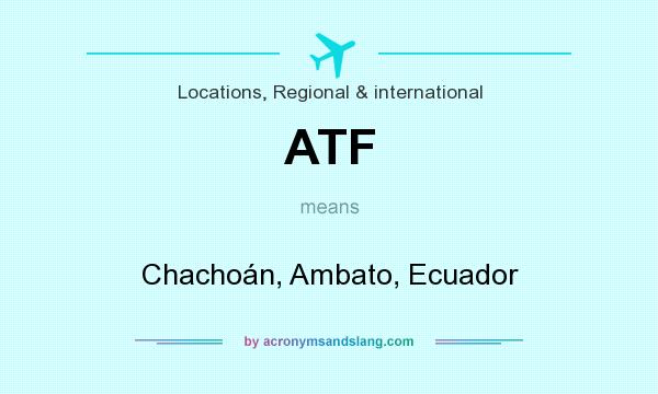 What does ATF mean? It stands for Chachoán, Ambato, Ecuador