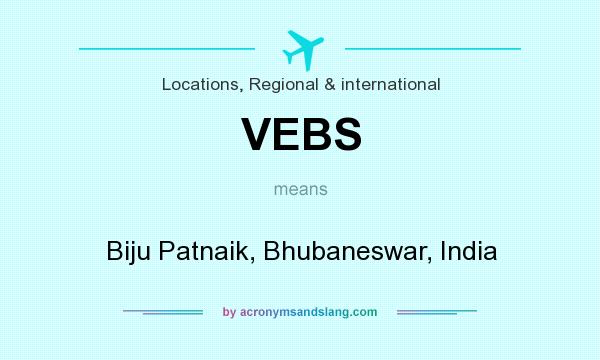 What does VEBS mean? It stands for Biju Patnaik, Bhubaneswar, India