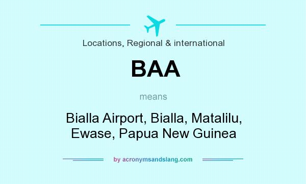 What does BAA mean? It stands for Bialla Airport, Bialla, Matalilu, Ewase, Papua New Guinea