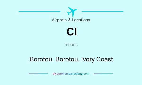 What does CI mean? It stands for Borotou, Borotou, Ivory Coast