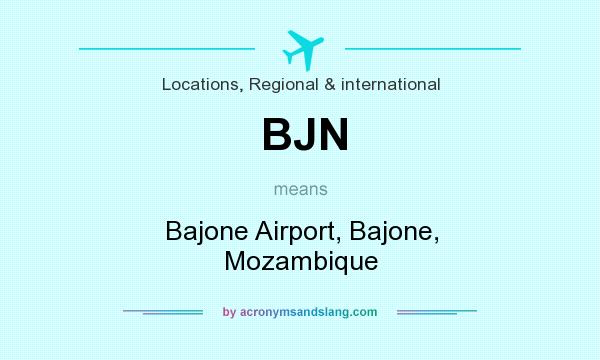 What does BJN mean? It stands for Bajone Airport, Bajone, Mozambique