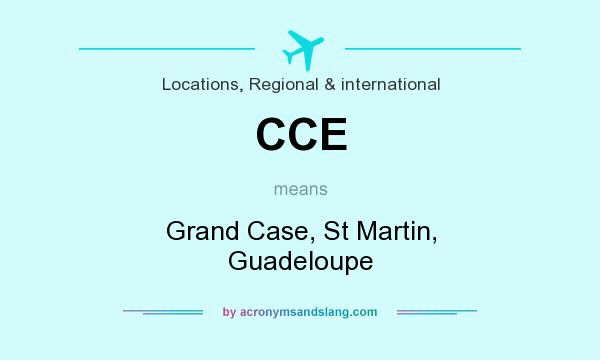 What does CCE mean? It stands for Grand Case, St Martin, Guadeloupe